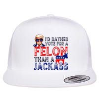 ID Rather Vote For A Felon Than A Jackass Trump Conviction Flat Bill Trucker Hat