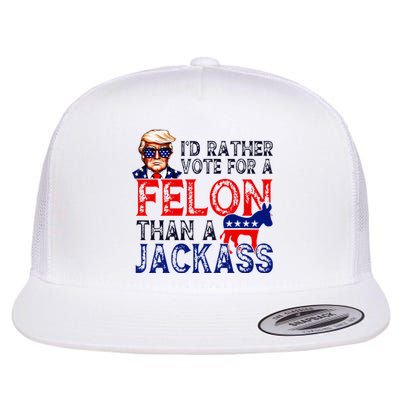 ID Rather Vote For A Felon Than A Jackass Trump Conviction Flat Bill Trucker Hat