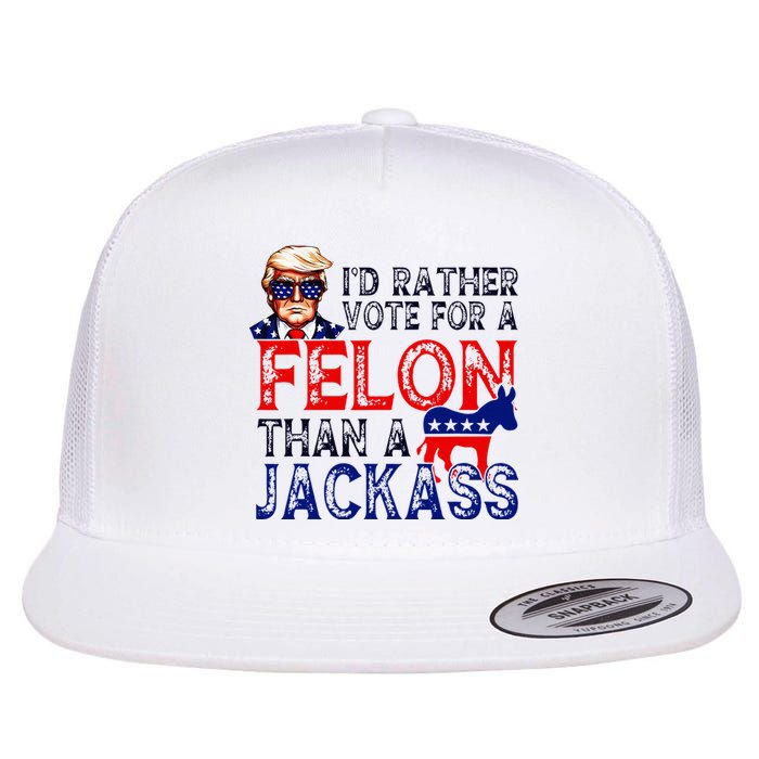 ID Rather Vote For A Felon Than A Jackass Trump Conviction Flat Bill Trucker Hat