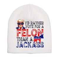 ID Rather Vote For A Felon Than A Jackass Trump Conviction Short Acrylic Beanie