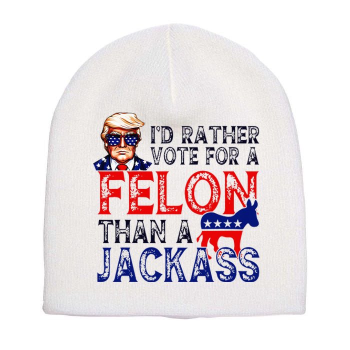 ID Rather Vote For A Felon Than A Jackass Trump Conviction Short Acrylic Beanie