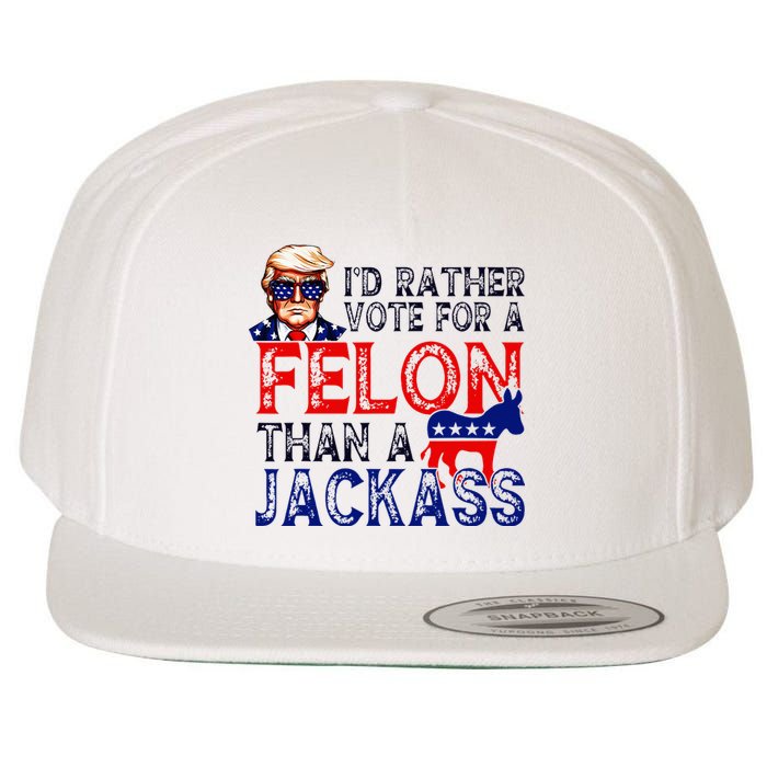 ID Rather Vote For A Felon Than A Jackass Trump Conviction Wool Snapback Cap