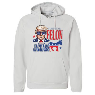 ID Rather Vote For A Felon Than A Jackass Trump America Performance Fleece Hoodie