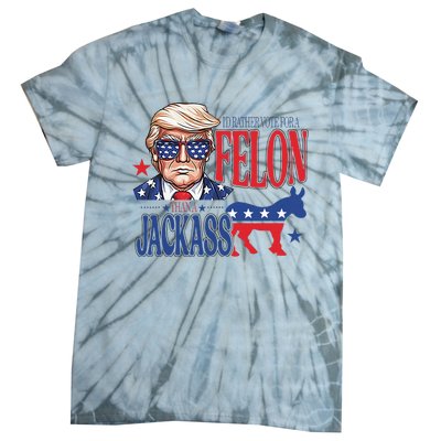 ID Rather Vote For A Felon Than A Jackass Trump America Tie-Dye T-Shirt