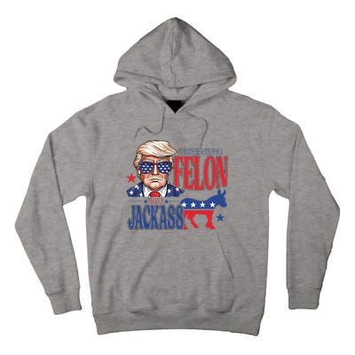 ID Rather Vote For A Felon Than A Jackass Trump America Tall Hoodie