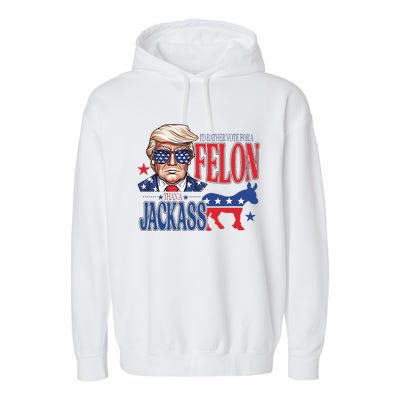 ID Rather Vote For A Felon Than A Jackass Trump America Garment-Dyed Fleece Hoodie