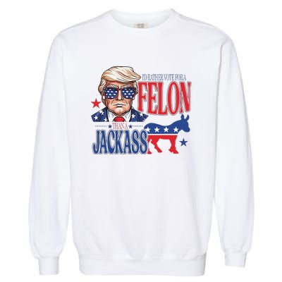 ID Rather Vote For A Felon Than A Jackass Trump America Garment-Dyed Sweatshirt