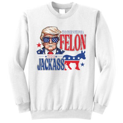 ID Rather Vote For A Felon Than A Jackass Trump America Sweatshirt