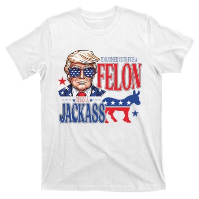 ID Rather Vote For A Felon Than A Jackass Trump America T-Shirt