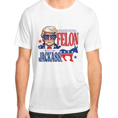 ID Rather Vote For A Felon Than A Jackass Trump America Adult ChromaSoft Performance T-Shirt