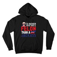 Id Rather Vote For A Felon Funny Election Hoodie