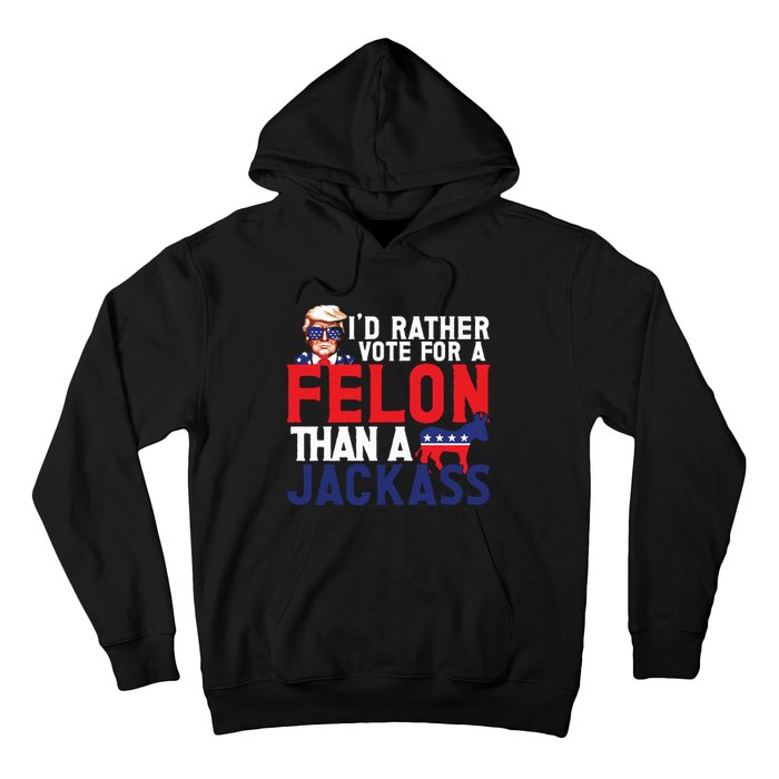 Id Rather Vote For A Felon Funny Election Hoodie