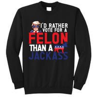 Id Rather Vote For A Felon Funny Election Sweatshirt