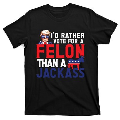 Id Rather Vote For A Felon Funny Election T-Shirt