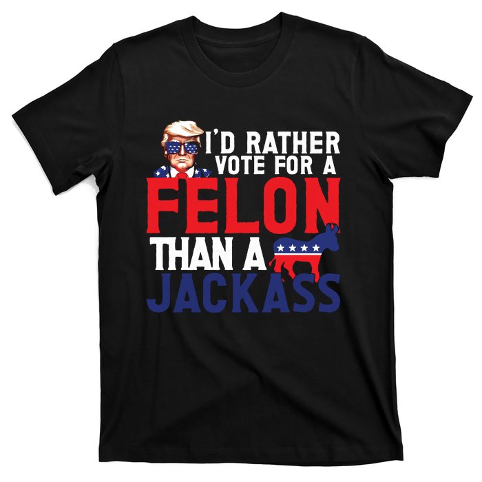 Id Rather Vote For A Felon Funny Election T-Shirt