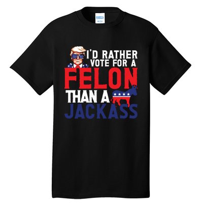 Id Rather Vote For A Felon Funny Election Tall T-Shirt