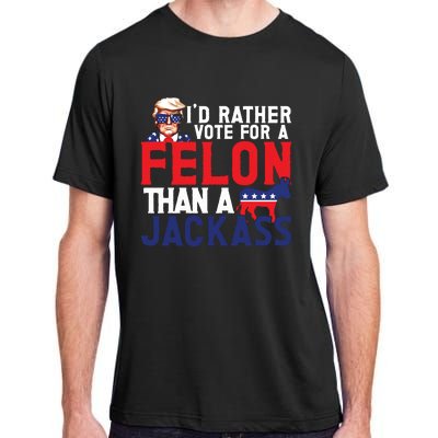 Id Rather Vote For A Felon Funny Election Adult ChromaSoft Performance T-Shirt