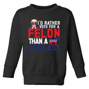 Id Rather Vote For A Felon Funny Election Toddler Sweatshirt