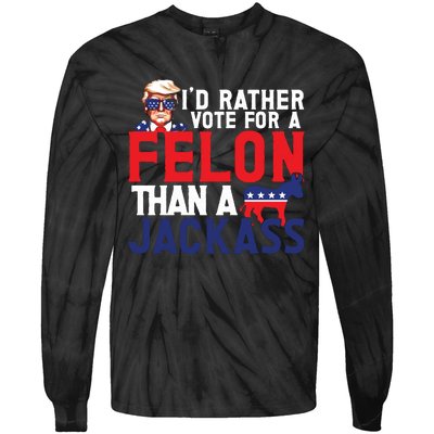 Id Rather Vote For A Felon Funny Election Tie-Dye Long Sleeve Shirt