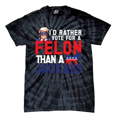 Id Rather Vote For A Felon Funny Election Tie-Dye T-Shirt