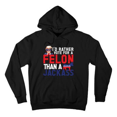 Id Rather Vote For A Felon Funny Election Tall Hoodie