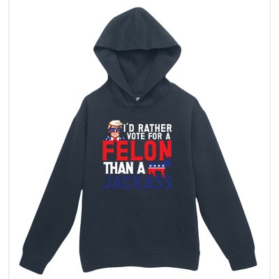 Id Rather Vote For A Felon Funny Election Urban Pullover Hoodie