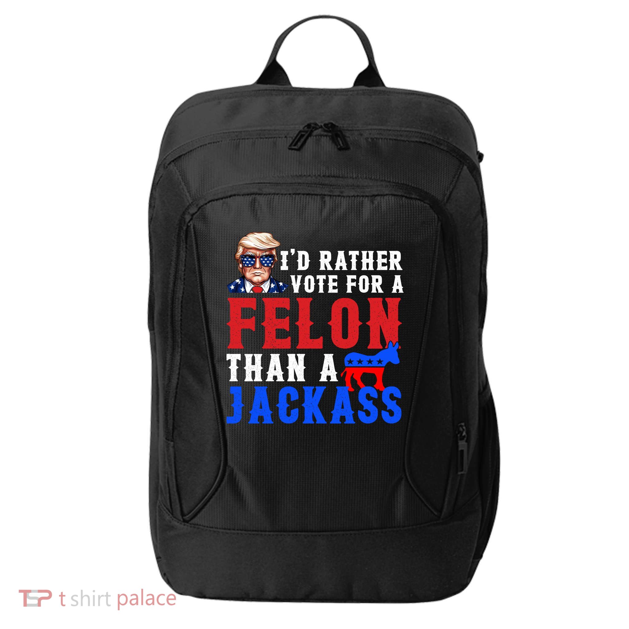 ID Rather Vote For Felon Than A Jackass Funny Trump City Backpack