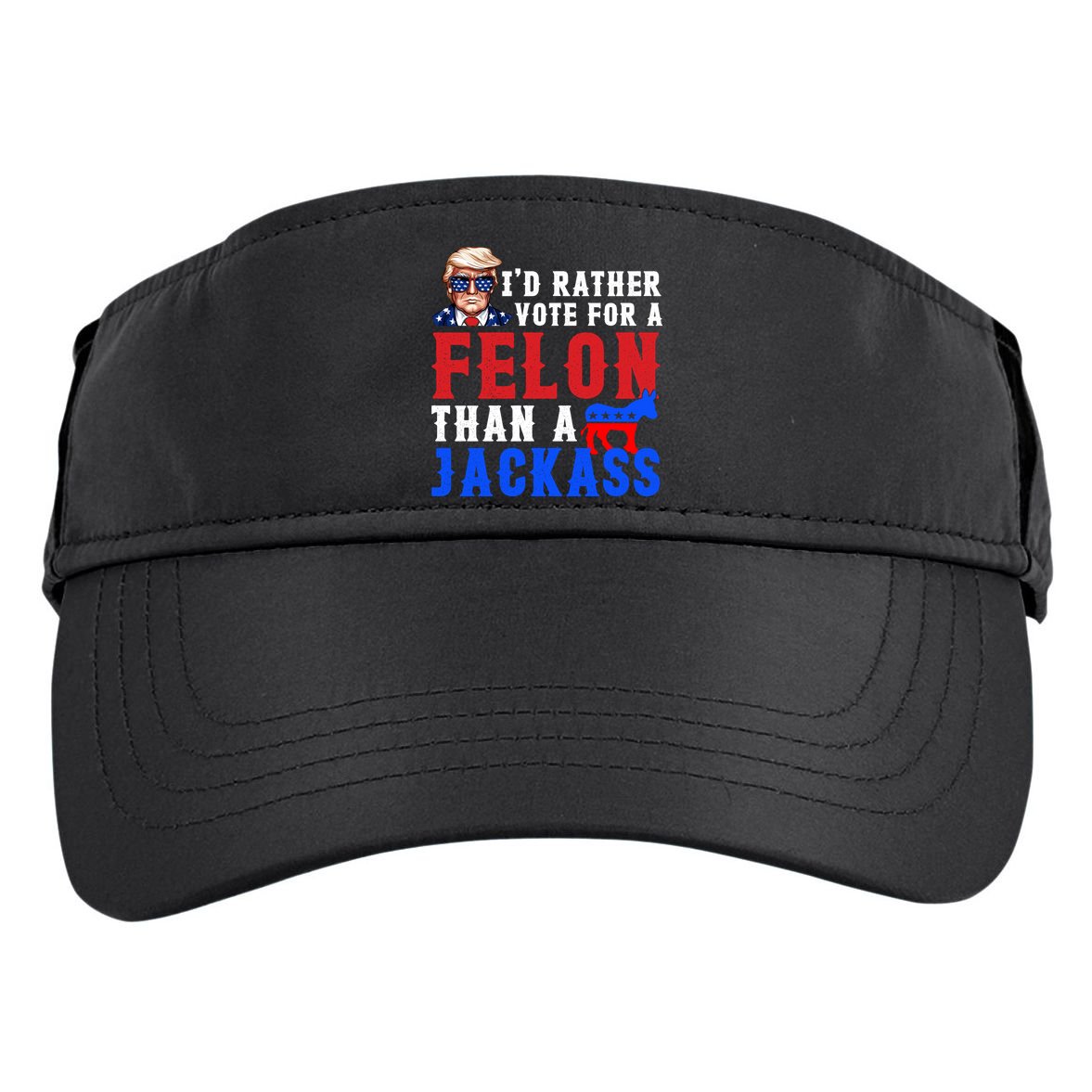 ID Rather Vote For Felon Than A Jackass Funny Trump Adult Drive Performance Visor