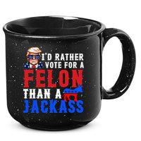 ID Rather Vote For Felon Than A Jackass Funny Trump 15oz Campfire Ceramic Mug