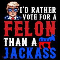 ID Rather Vote For Felon Than A Jackass Funny Trump Flatbill Hat