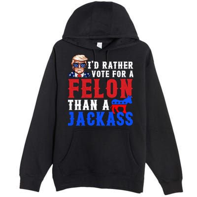 ID Rather Vote For Felon Than A Jackass Funny Trump Premium Pullover Hoodie