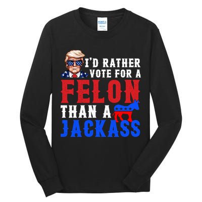 ID Rather Vote For Felon Than A Jackass Funny Trump Tall Long Sleeve T-Shirt
