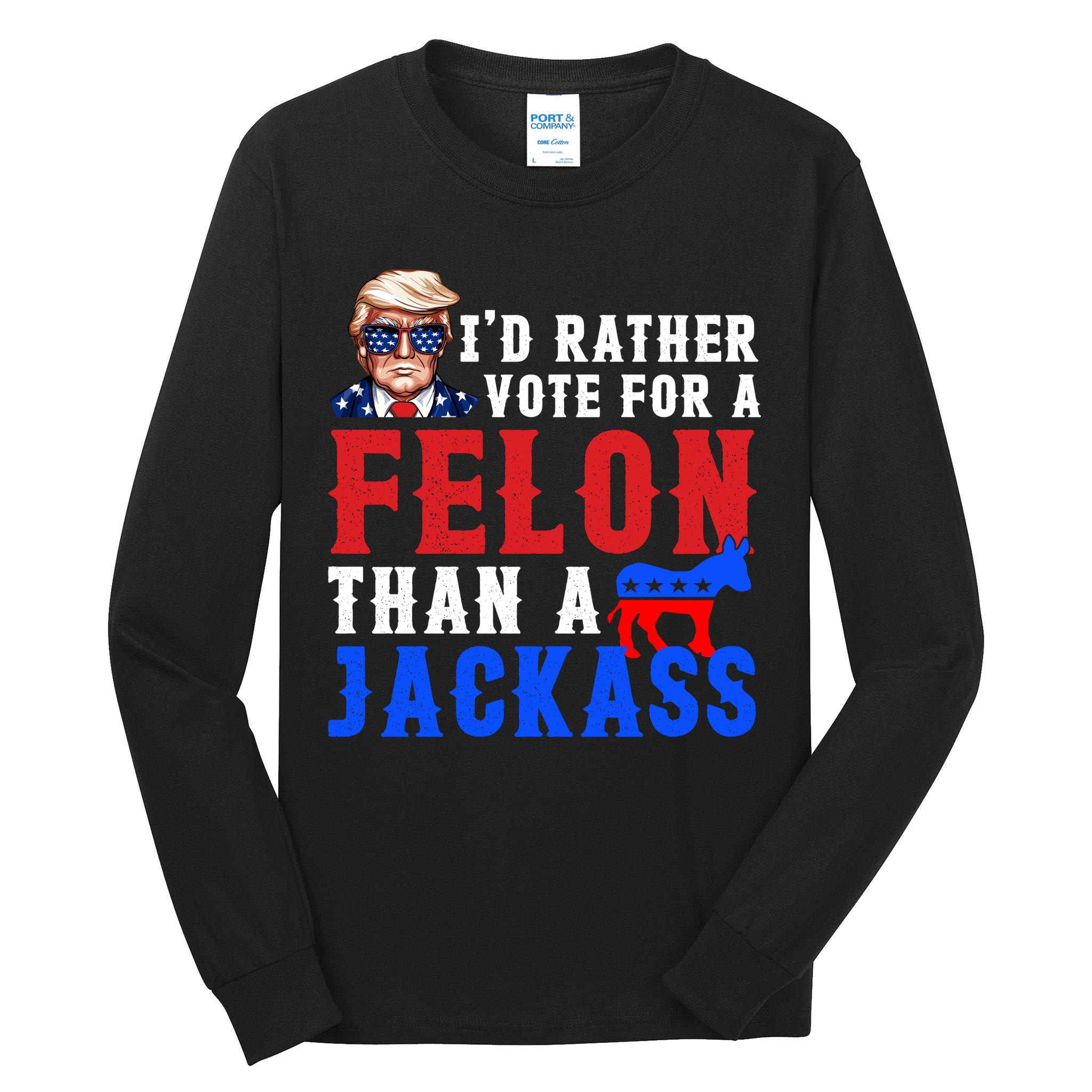 ID Rather Vote For Felon Than A Jackass Funny Trump Tall Long Sleeve T-Shirt