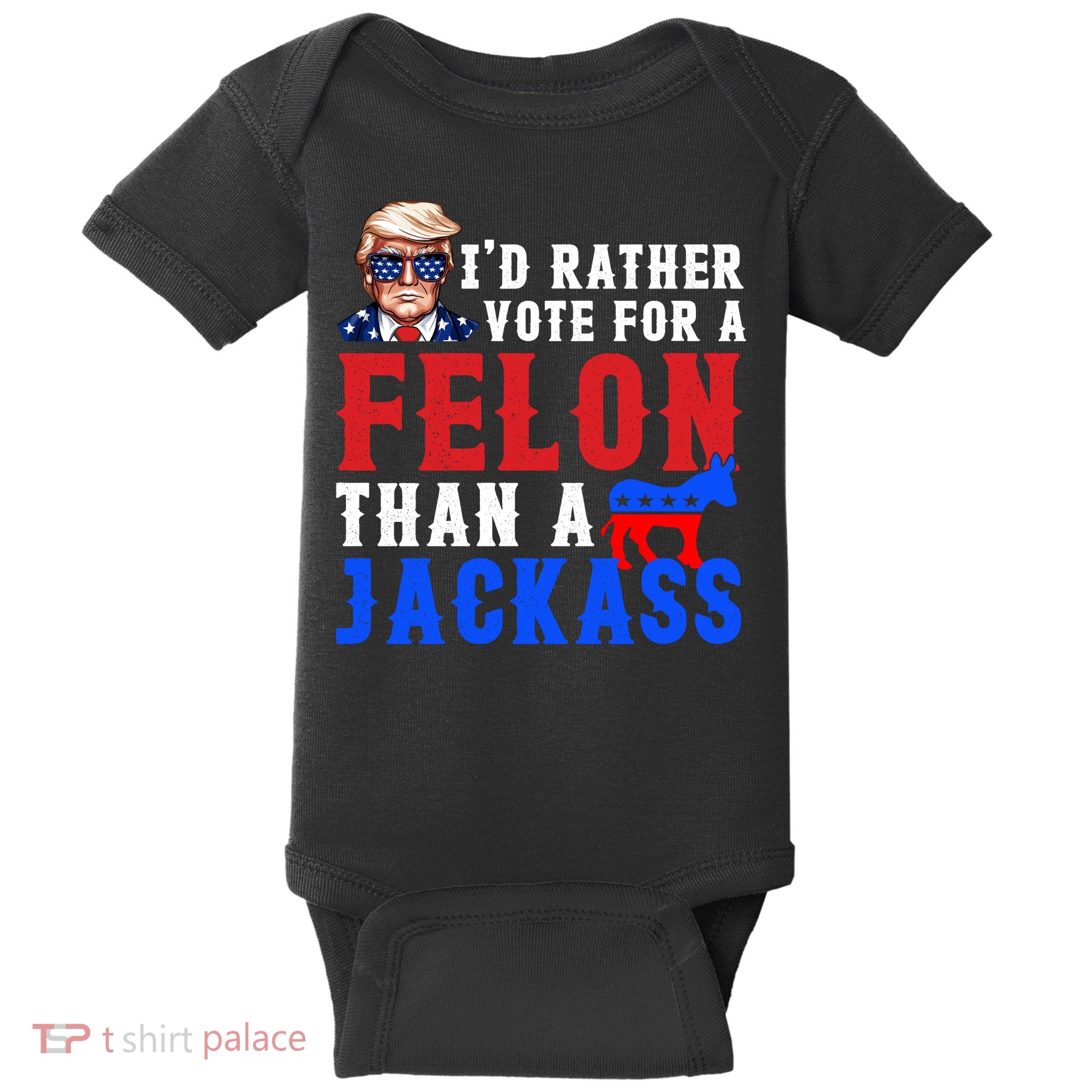 ID Rather Vote For Felon Than A Jackass Funny Trump Baby Bodysuit