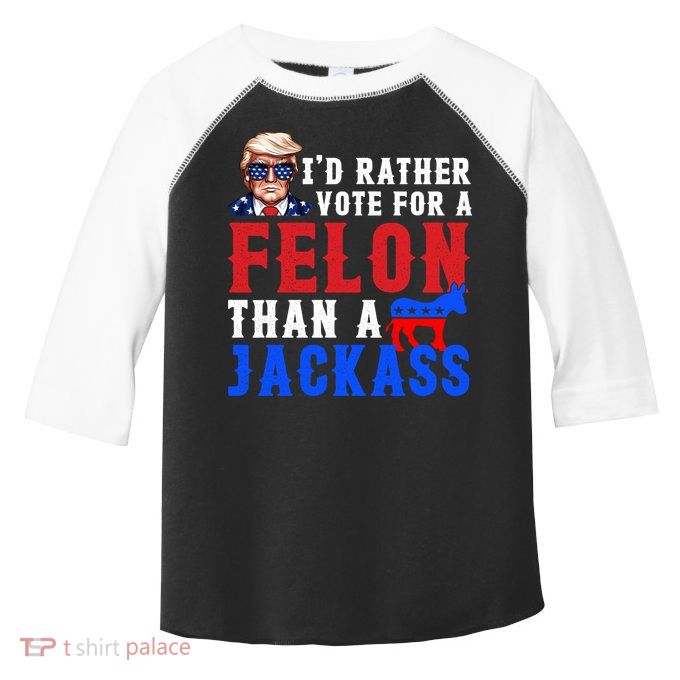 ID Rather Vote For Felon Than A Jackass Funny Trump Toddler Fine Jersey T-Shirt