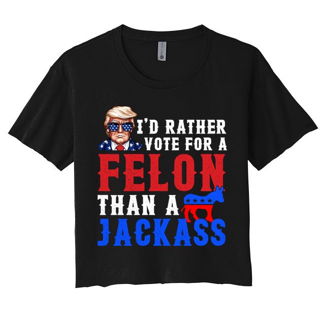 ID Rather Vote For Felon Than A Jackass Funny Trump Crop Top