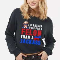 ID Rather Vote For Felon Than A Jackass Funny Trump Cropped Pullover Crew
