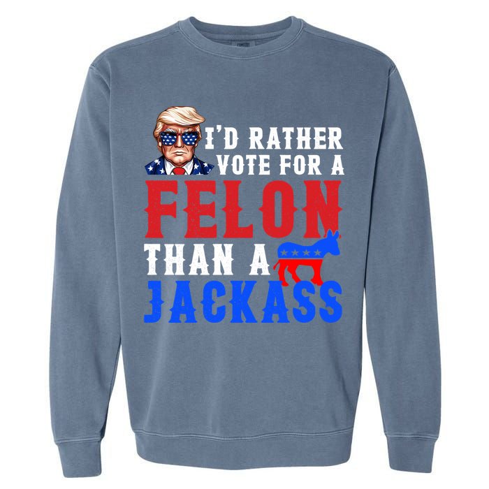 ID Rather Vote For Felon Than A Jackass Funny Trump Garment-Dyed Sweatshirt