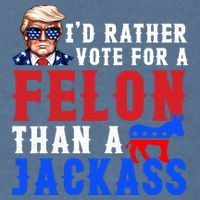 ID Rather Vote For Felon Than A Jackass Funny Trump Garment-Dyed Sweatshirt