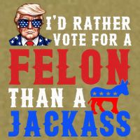 ID Rather Vote For Felon Than A Jackass Funny Trump Garment-Dyed Women's Muscle Tee