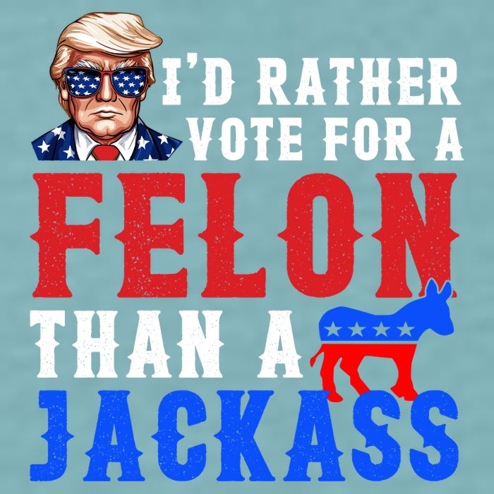 ID Rather Vote For Felon Than A Jackass Funny Trump Sueded Cloud Jersey T-Shirt