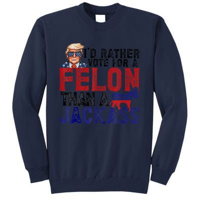 ID Rather Vote For Felon Than Jackass Tall Sweatshirt