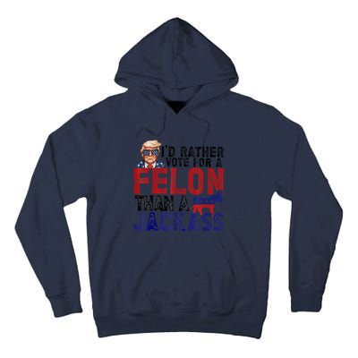 ID Rather Vote For Felon Than Jackass Tall Hoodie