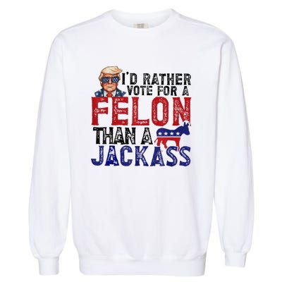 ID Rather Vote For Felon Than Jackass Garment-Dyed Sweatshirt