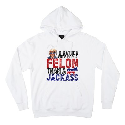 ID Rather Vote For Felon Than Jackass Hoodie