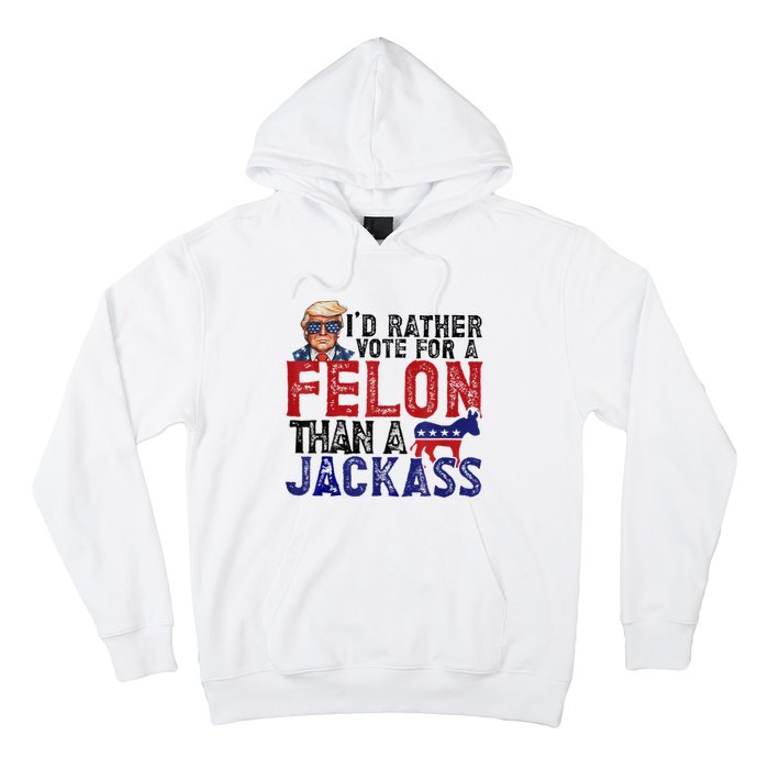 ID Rather Vote For Felon Than Jackass Hoodie