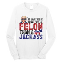 ID Rather Vote For Felon Than Jackass Long Sleeve Shirt