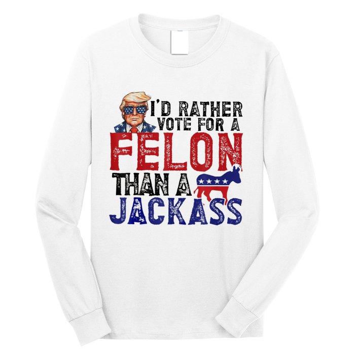 ID Rather Vote For Felon Than Jackass Long Sleeve Shirt