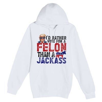 ID Rather Vote For Felon Than Jackass Premium Pullover Hoodie