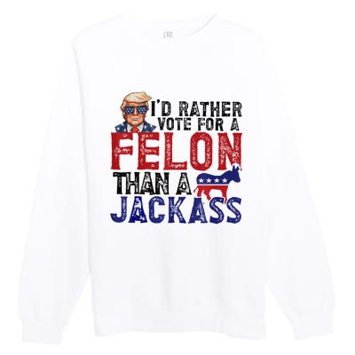 ID Rather Vote For Felon Than Jackass Premium Crewneck Sweatshirt